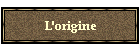 L'origine